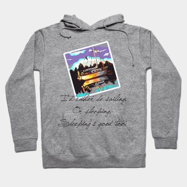 I'd Rather be Sailing Hoodie by ElephantShoe